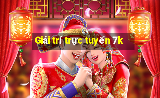 Giải trí trực tuyến 7k