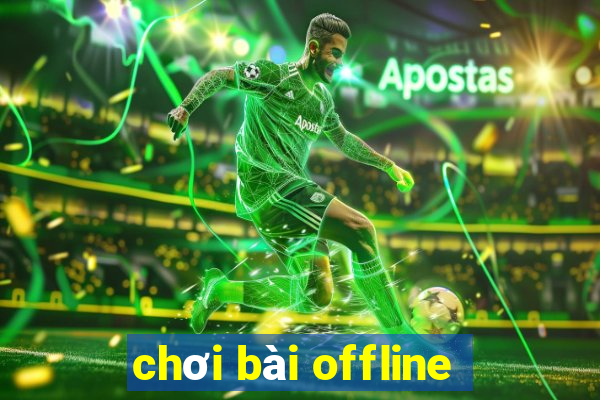 chơi bài offline