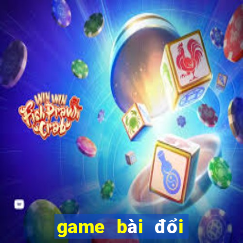 game bài đổi thưởng nào còn chơi được