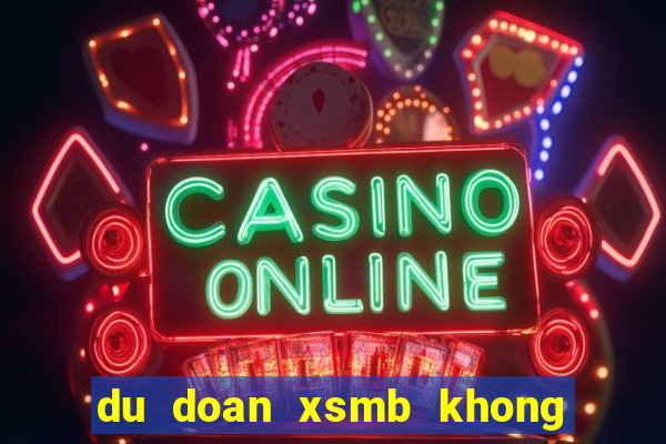 du doan xsmb khong bao gio lo