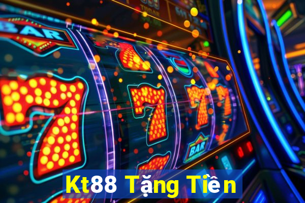 Kt88 Tặng Tiền