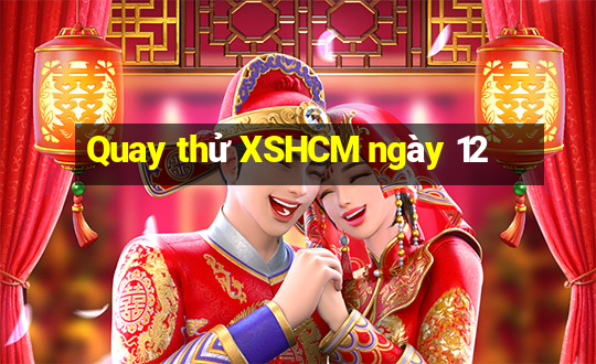 Quay thử XSHCM ngày 12