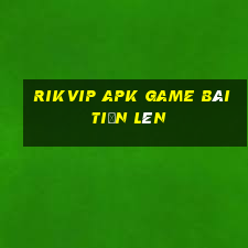 Rikvip Apk Game Bài Tiến Lên