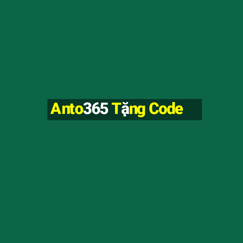 Anto365 Tặng Code