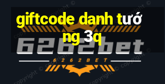 giftcode danh tướng 3q