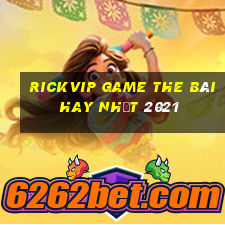 Rickvip Game The Bài Hay Nhất 2021