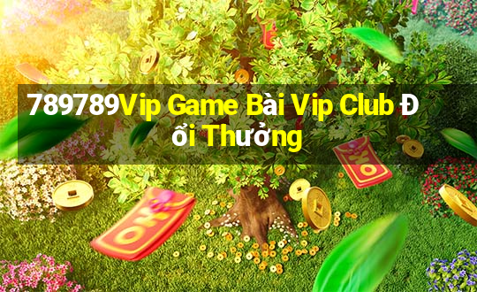 789789Vip Game Bài Vip Club Đổi Thưởng