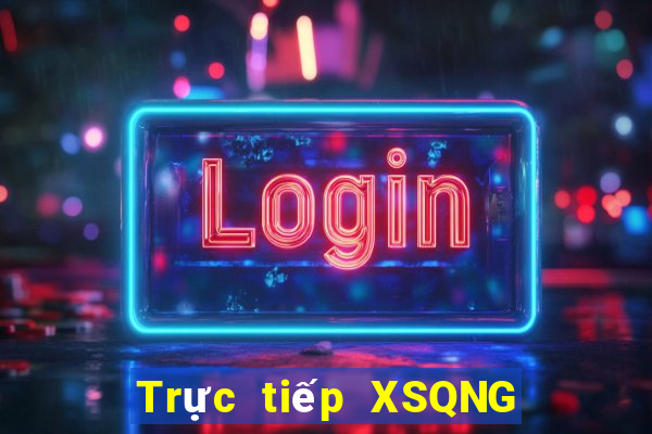 Trực tiếp XSQNG thứ tư