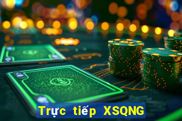 Trực tiếp XSQNG thứ tư