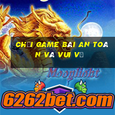 Chơi game bài an toàn và vui vẻ