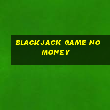 blackjack game no money