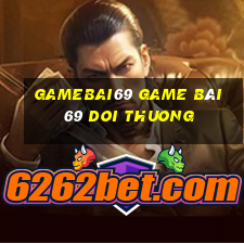 Gamebai69 Game Bài 69 Doi Thuong