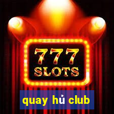 quay hủ club