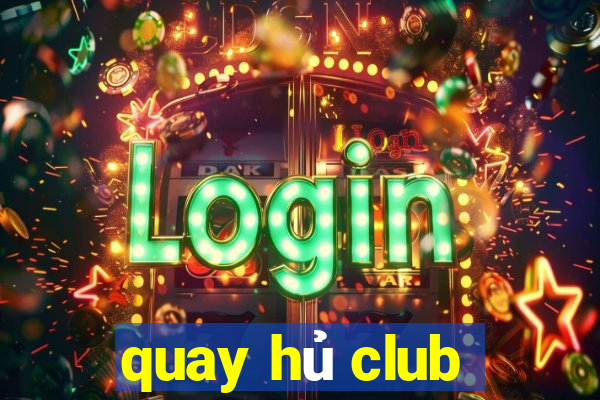 quay hủ club