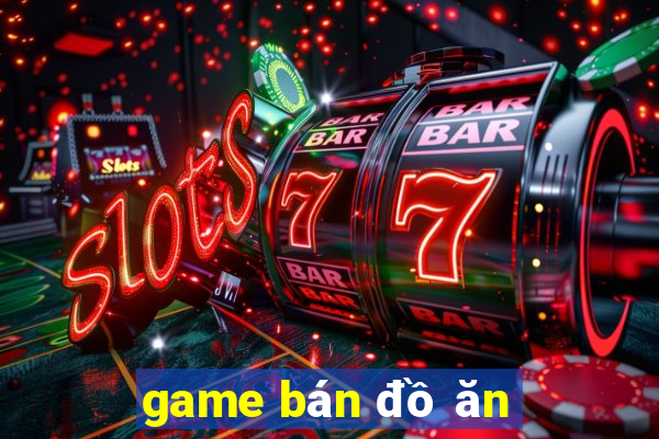 game bán đồ ăn