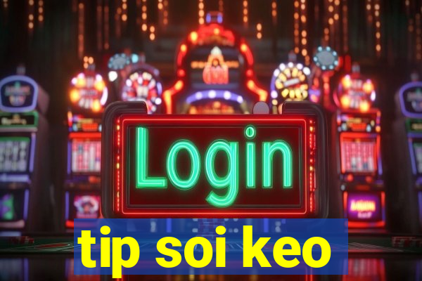 tip soi keo