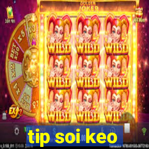 tip soi keo