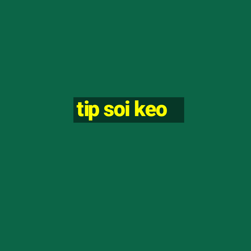 tip soi keo