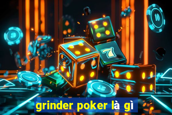 grinder poker là gì