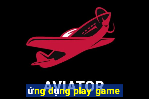 ứng dụng play game