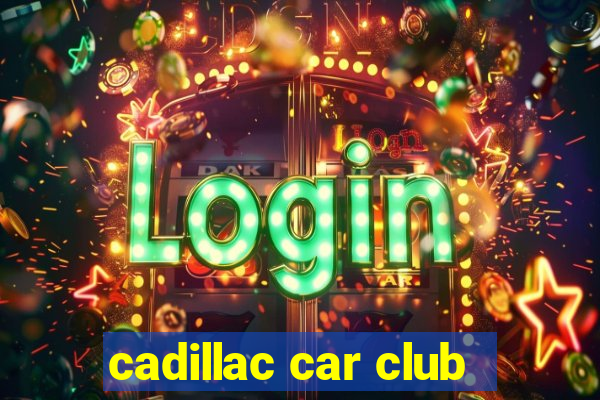 cadillac car club