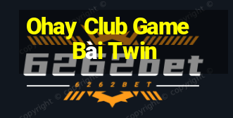 Ohay Club Game Bài Twin