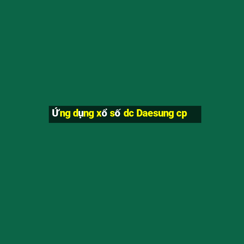 Ứng dụng xổ số dc Daesung cp