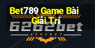 Bet789 Game Bài Giải Trí