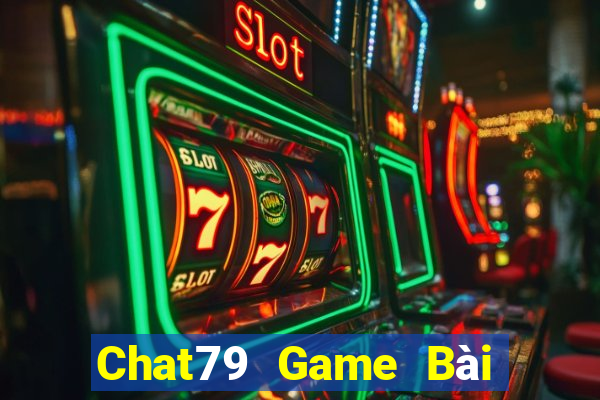 Chat79 Game Bài Ăn Tiền Uy Tín