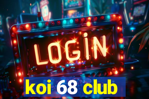 koi 68 club