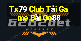 Tx79 Club Tải Game Bài Go88