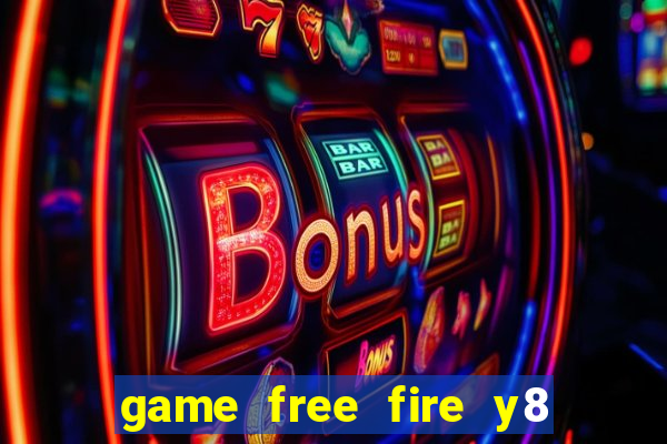 game free fire y8 miễn phí