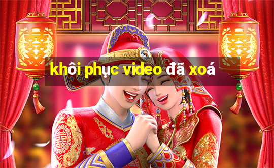 khôi phục video đã xoá