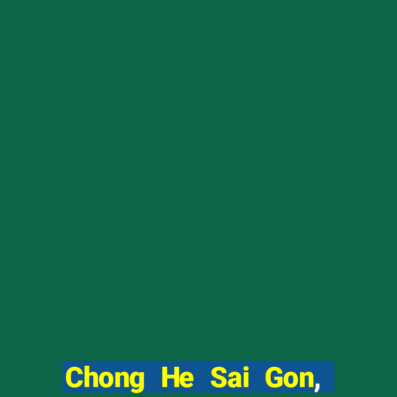 Chong He Sai Gon, Việt nam