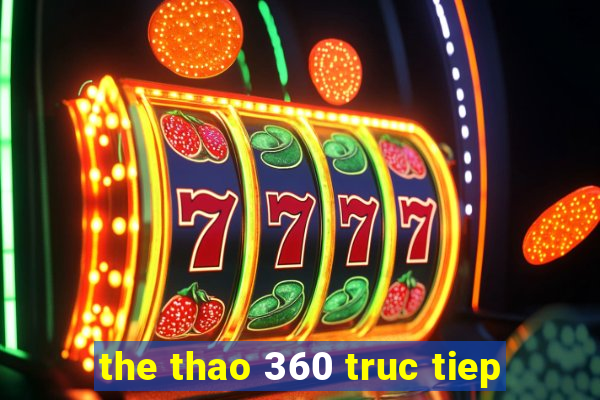 the thao 360 truc tiep