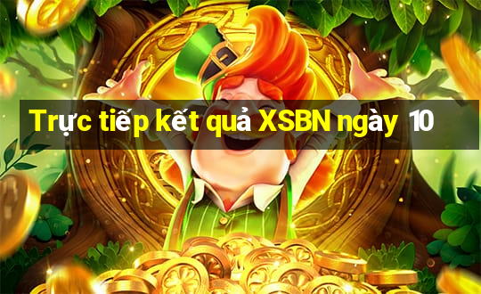 Trực tiếp kết quả XSBN ngày 10