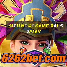 Siêu Nổ Hũ Game Bài 52Play