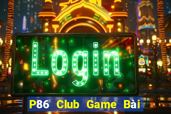 P86 Club Game Bài Miễn Phí