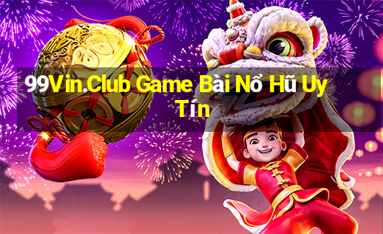 99Vin.Club Game Bài Nổ Hũ Uy Tín