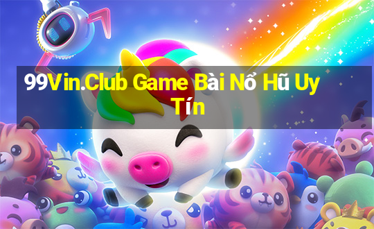 99Vin.Club Game Bài Nổ Hũ Uy Tín