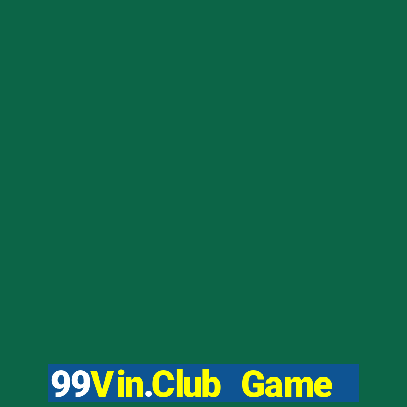 99Vin.Club Game Bài Nổ Hũ Uy Tín