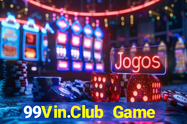 99Vin.Club Game Bài Nổ Hũ Uy Tín