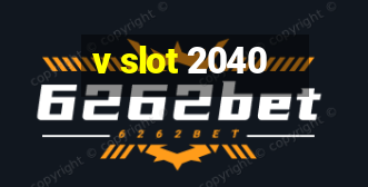 v slot 2040