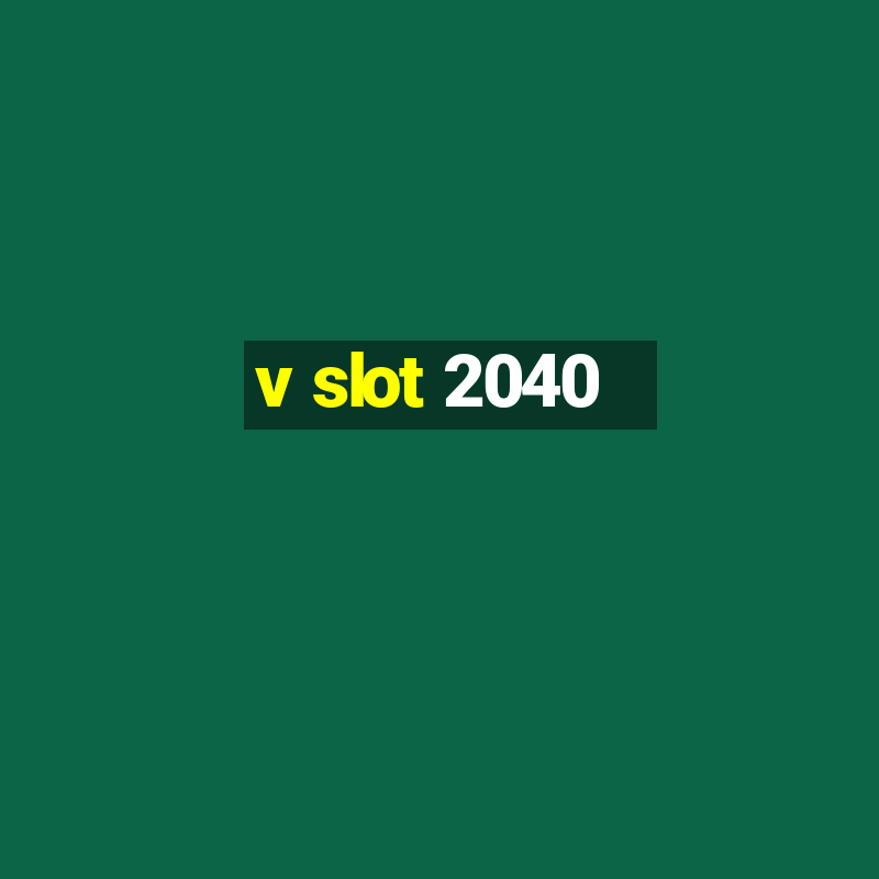 v slot 2040