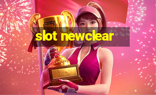 slot newclear