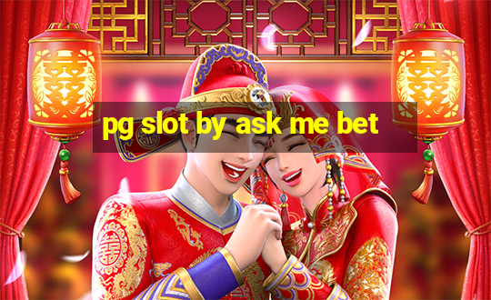 pg slot by ask me bet