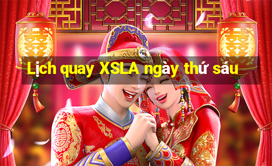 Lịch quay XSLA ngày thứ sáu