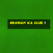 groman ka club 1