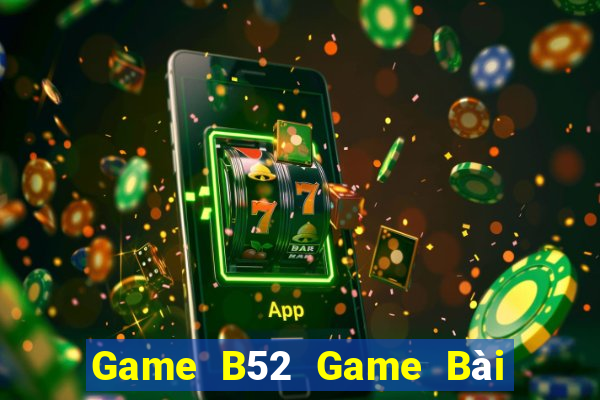 Game B52 Game Bài Tiền Thật