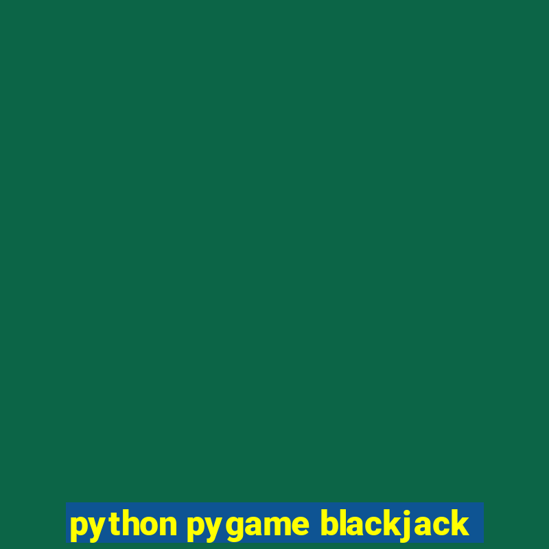 python pygame blackjack